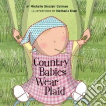 Country Babies Wear Plaid libro in lingua di Colman Michelle Sinclair, Dion Nathalie (ILT)
