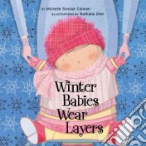 Winter Babies Wear Layers libro in lingua di Colman Michelle Sinclair, Dion Nathalie (ILT)