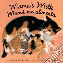 Mama's Milk / Mama Me Alimenta libro in lingua di Ross Michael Elsohn, Wolff Ashley (ILT)