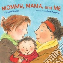 Mommy, Mama, and Me libro in lingua di Newman Leslea, Thompson Carol (ILT)