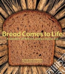 Bread Comes to Life libro in lingua di Levenson George, Thaler Samuel (PHT)