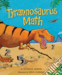 Tyrannosaurus Math libro in lingua di Markel Michelle, Cushman Doug (ILT)