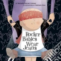 Rocker Babies Wear Jeans libro in lingua di Colman Michelle Sinclair, Dion Nathalie (ILT)