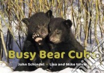 Busy Bear Cubs libro in lingua di Schindel John, Husar Lisa (PHT), Husar Mike (PHT)