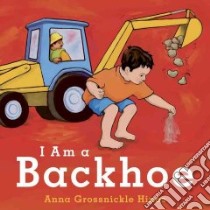 I Am a Backhoe libro in lingua di Hines Anna Grossnickle, Hines Anna Grossnickle (ILT)