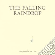 The Falling Raindrop libro in lingua di Johnson Neil, Chin Joel, Johnson Neil (ILT), Chin Joel (ILT)