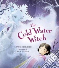 The Cold Water Witch libro in lingua di Murphy Yannick D., Lintern Tom (ILT)