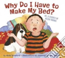 Why Do I Have to Make My Bed? libro in lingua di Bradford Wade, Van Der Sterre Johanna (ILT)