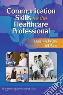Communication Skills for the Healthcare Professional libro in lingua di McCorry Laurie Kelly Ph.D., Mason Jeff
