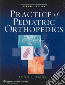 Practice of Pediatric Orthopedics libro in lingua di Lynn T Staheli
