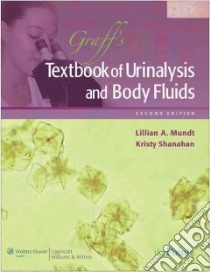 Graff's Textbook of Routine of Urinalysis and Body Fluids libro in lingua di Lillian Mundt