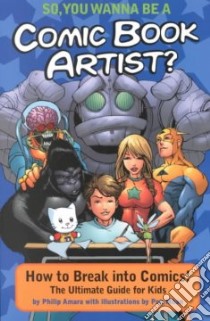 So, You Wanna Be a Comic Book Artist? libro in lingua di Amara Philip, Mhan Pop (ILT)