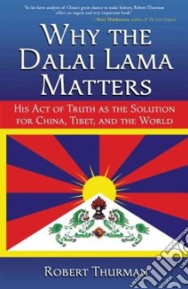 Why the Dalai Lama Matters libro in lingua di Thurman Robert