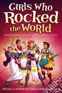 Girls Who Rocked the World libro in lingua di McCann Michelle Roehm, Welden Amelie