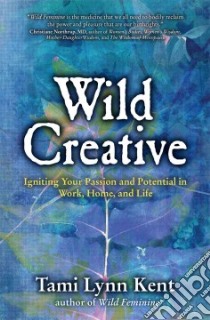 Wild Creative libro in lingua di Kent Tami Lynn