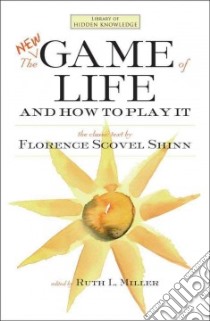 The New Game of Life and How to Play It libro in lingua di Shinn Florence Scovel, Miller Ruth L. (EDT)