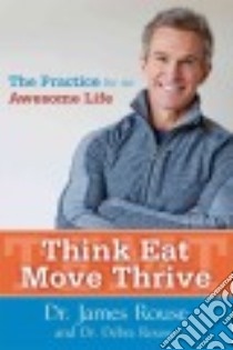 Think Eat Move Thrive libro in lingua di Rouse James Dr., Rouse Debra Dr.