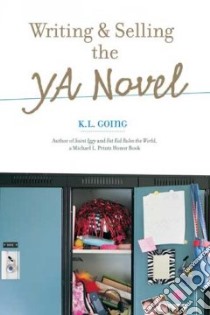 Writing & Selling The YA Novel libro in lingua di Going K. L.
