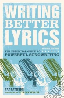 Writing Better Lyrics libro in lingua di Pattison Pat, Welch Gillian (FRW)