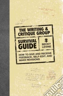 The Writing & Critique Group Survival Guide libro in lingua di Levine Becky