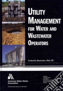 Utility Management for Water and Wastewater Operators libro in lingua di Bloetscher Frederick