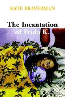 The Incantation of Frida K. libro in lingua di Braverman Kate