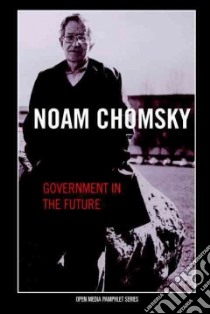Government in the Future libro in lingua di Chomsky Noam