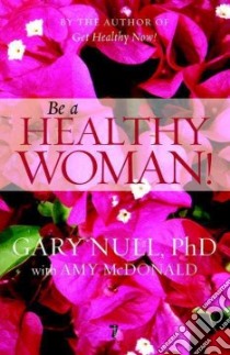 Be a Healthy Woman! libro in lingua di Null Gary, McDonald Amy (EDT)
