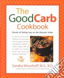 The Good Carb Cookbook libro in lingua di Woodruff Sandra
