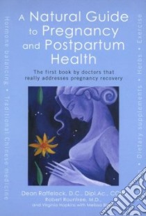 A Natural Guide to Pregnancy and Postpartum Health libro in lingua di Raffelock Dean, Rountree Robert M.D., Hopkins Virginia, Block Melissa, Roundtree Robert
