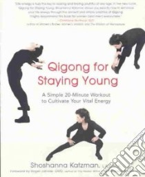 Qigong for Staying Young libro in lingua di Katzman Shoshanna
