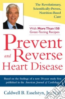 Prevent and Reverse Heart Disease libro in lingua di Esselstyn Caldwell B. M.D.