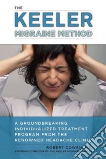 The Keeler Migraine Method libro in lingua di Cowan Robert