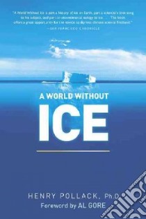 A World Without Ice libro in lingua di Pollack Henry Ph.d., Gore Albert (FRW)