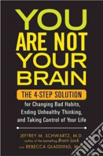 You Are Not Your Brain libro in lingua di Schwartz Jeffrey M. M.D., Gladding Rebecca