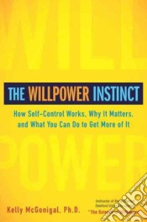 The Willpower Instinct libro in lingua di McGonigal Kelly Ph.D.