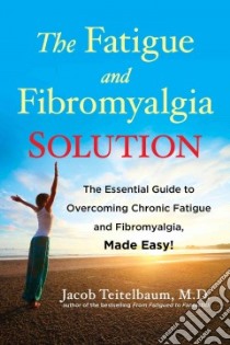 The Fatigue and Fibromyalgia Solution libro in lingua di Teitelbaum Jacob M.D.