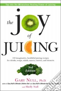 The Joy of Juicing libro in lingua di Null Gary Ph.D., Null Shelly