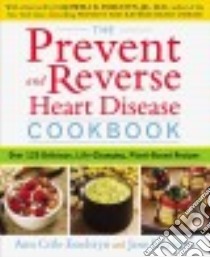 The Prevent and Reverse Heart Disease Cookbook libro in lingua di Esselstyn Ann Crile, Esselstyn Jane, Esselstyn Caldwell B. Jr. M.D. (FRW)