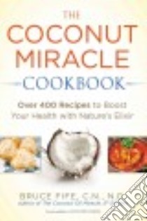 The Coconut Miracle Cookbook libro in lingua di Fife Bruce