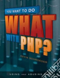 You Want to Do What With PHP? libro in lingua di Schroeder Kevin