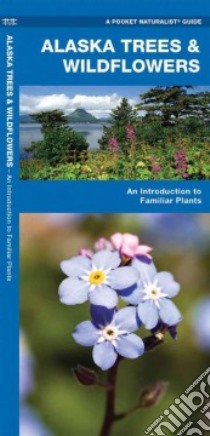 Alaska Trees & Wildflowers libro in lingua di Kavanagh James, Leung Raymond (ILT)