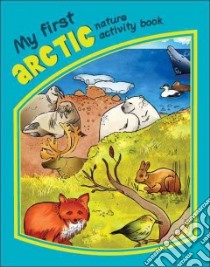 My First Arctic Nature Activity Book libro in lingua di Kavanagh James, Leung Raymond (ILT), Patton Steve (ILT)