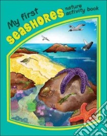 My First Seashores Nature Activity Book libro in lingua di Kavanagh James, Leung Raymond (ILT), Patton Steve (ILT)