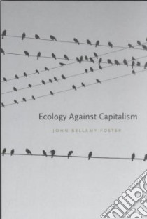 Ecology Against Capitalism libro in lingua di Foster John Bellamy