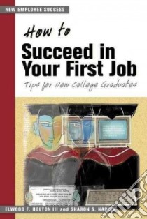 How to Succeed in Your First Job libro in lingua di Holton Ed, Naquin Sharon S.