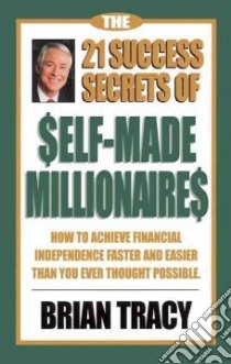 The 21 Success Secrets of Self-Made Millionaires libro in lingua di Tracy Brian