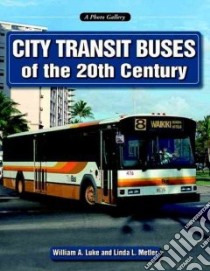 City Transit Buses of the 20th Century libro in lingua di Luke William A., Metler Linda L.