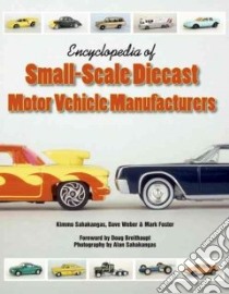 Encyclopedia of Small-scale Diecast Motor Vehicle Manufacturers libro in lingua di Sahakangas Kimmo, Weber Dave, Foster Mark, Breithaupt Doug (FRW), Sahakangas Alan (PHT)