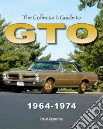 The Collector's Guide to Gto 1964-1974 libro in lingua di Zazarine Paul
